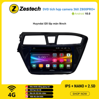 Màn hình DVD Zestech tích hợp Cam 360 Z800 Pro+ Hyundai I20 lắp màn 9 inch