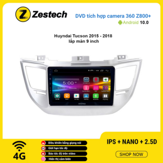 Màn hình DVD Zestech tích hợp Cam 360 Z800+ Hyundai Tucson 2015 – 2018