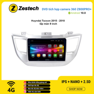 Màn hình DVD Zestech tích hợp Cam 360 Z800 Pro+ Hyundai Tucson 2015 – 2018