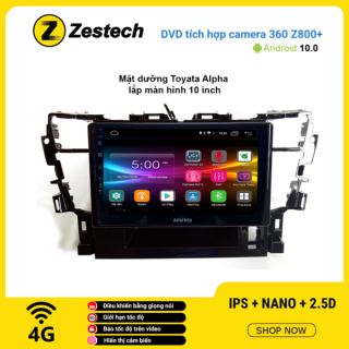 Màn hình DVD Zestech tích hợp Cam 360 Z800+ Toyota Alpha