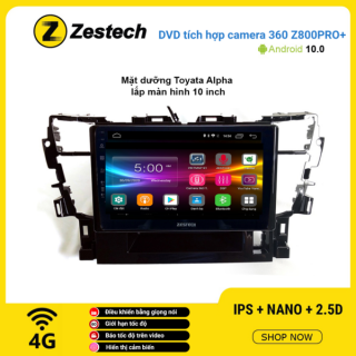 Màn hình DVD Zestech tích hợp Cam 360 Z800 Pro+ Toyota Alpha